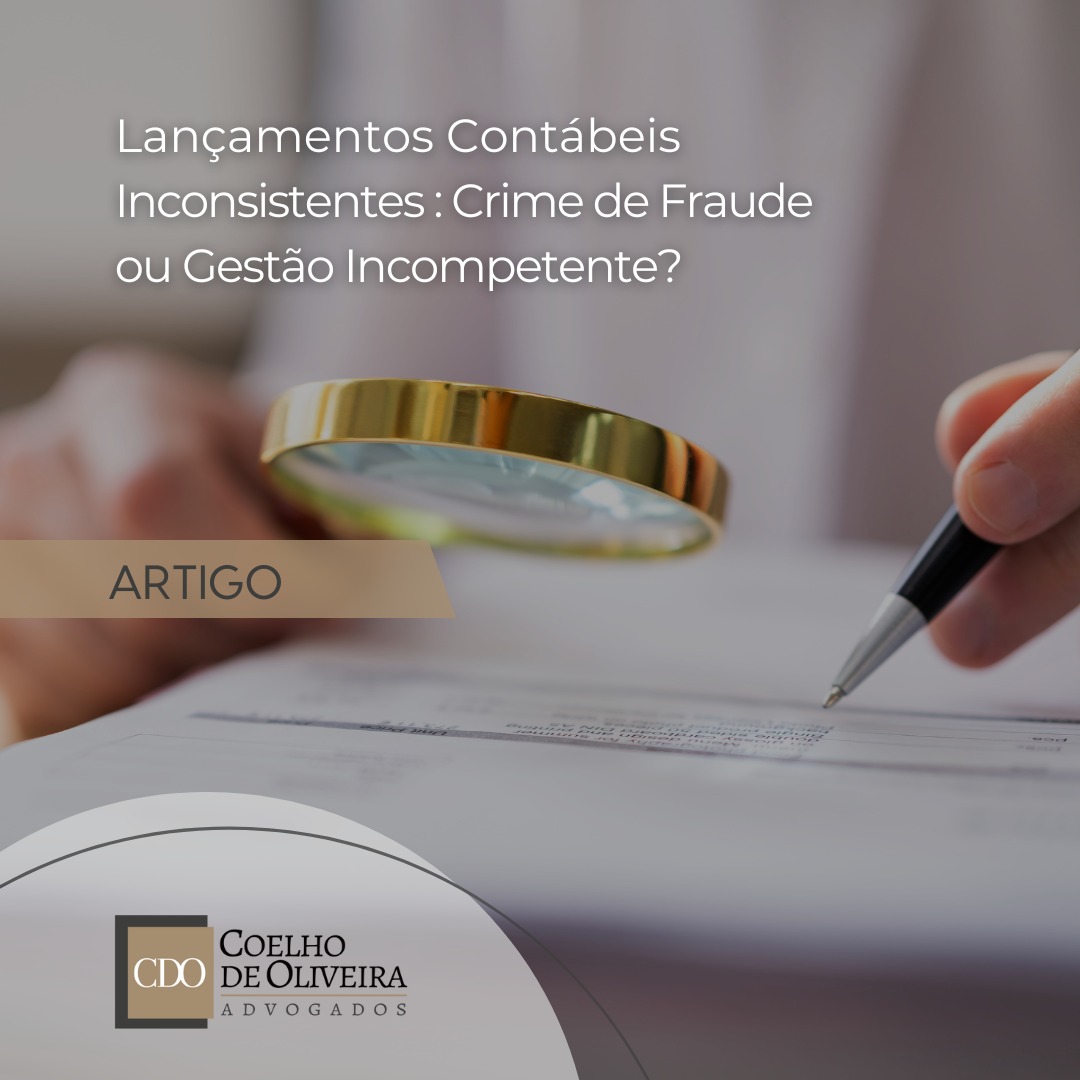 Leia mais sobre o artigo <strong>Lançamentos Contábeis Inconsistentes: Crime de Fraude ou Gestão Incompetente?</strong>