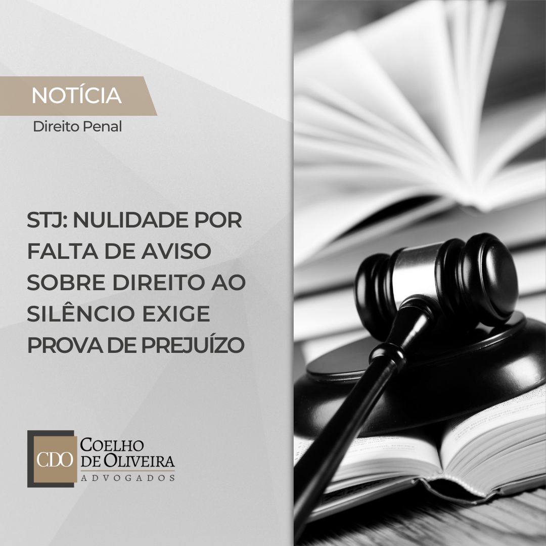 Leia mais sobre o artigo NULIDADE POR FALTA DE AVISO SOBRE DIREITO AO SILÊNCIO EXIGE PROVA DE PREJUÍZO