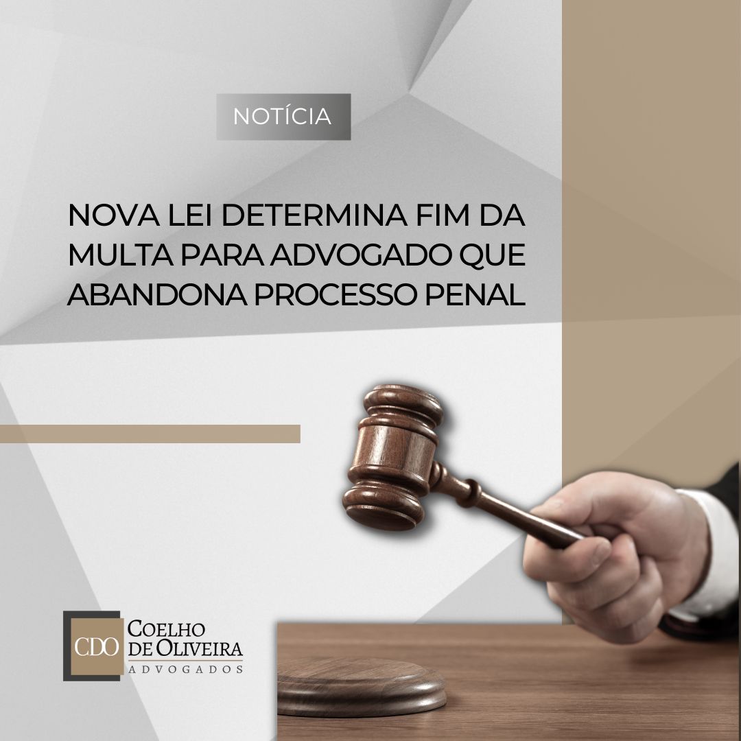 Leia mais sobre o artigo NOVA LEI DETERMINA FIM DA MULTA PARA ADVOGADO QUE ABANDONA PROCESSO PENAL